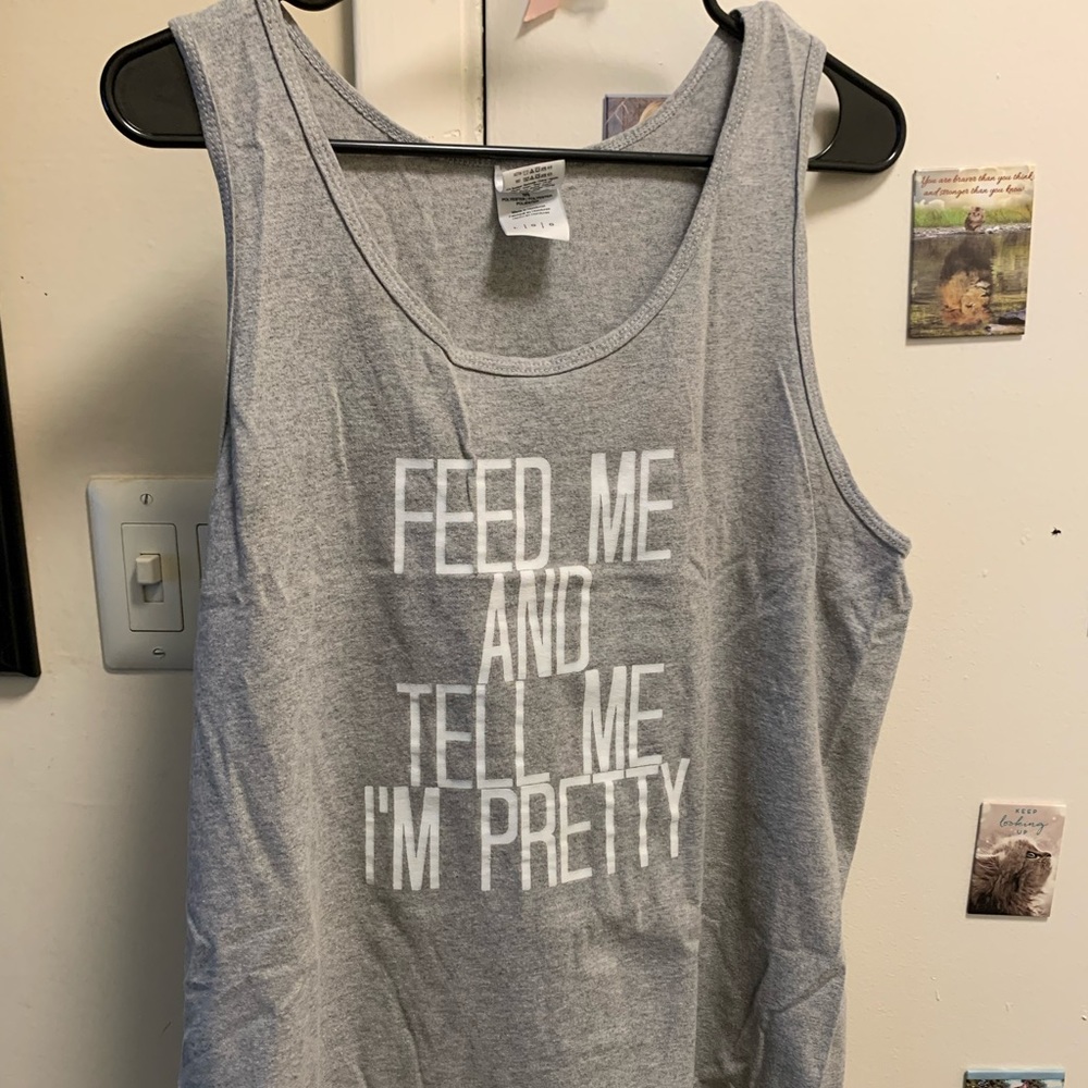 Feed me and tell me I’m pretty tank top